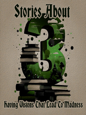 cover image of 3 Stories About: Having Visions That Lead to Madness